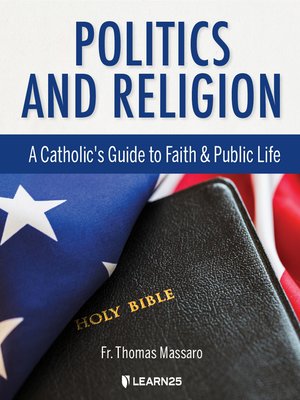 cover image of Politics and Religion: A Catholic's Guide to Faith and Public Life